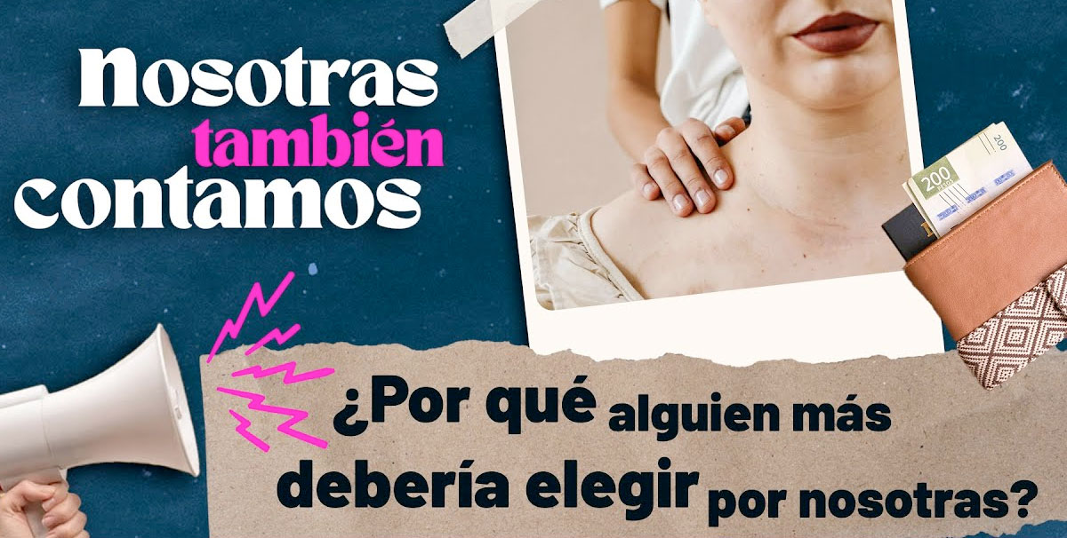 En texto: ¿Por qué alguien más debería elegir por nosotras?